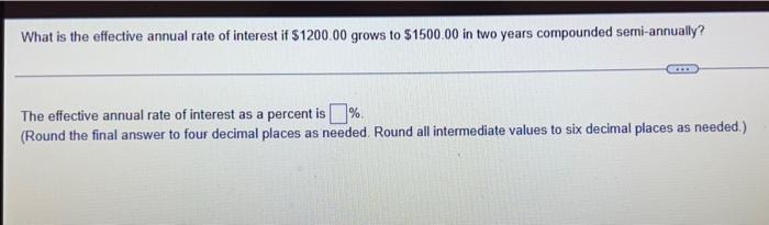 What Is The Effective Annual Rate Of Interest If 1200 00 Grows To 1500 00 In Two Years Compounded Semi Annually The E 1