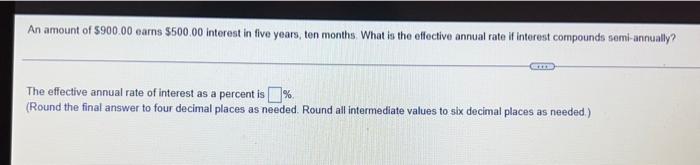 An Amount Of 900 00 Earns 500 00 Interest In Five Years Ten Months What Is The Effective Annual Rate If Interest Com 1