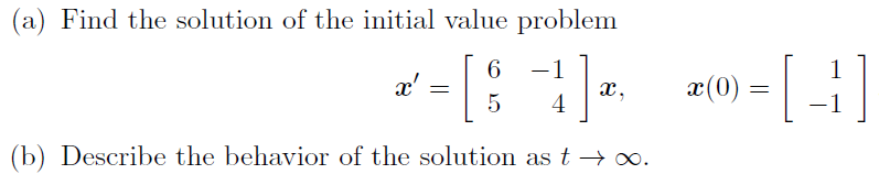 A Find The Solution Of The Initial Value Problem 1 4 B Describe The Behavior Of The Solution As T X 6 5 X 1