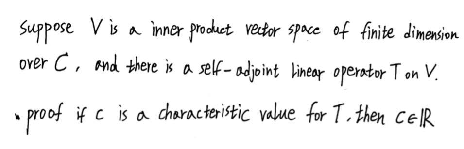 Suppose V Is A Inner Product Vector Space Of Finite Dimension Over C And There Is A Self Adjoint Linear Operator Ton V 1