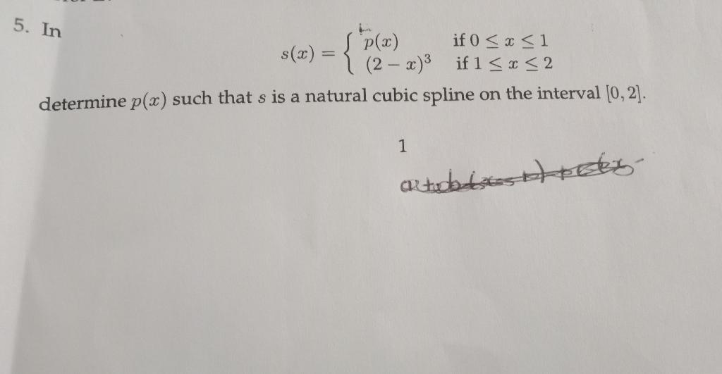 5 In If 0 X 1 If 1 X 2 2 X Determine P X Such That S Is A Natural Cubic Spline On The Interval 0 2 S X 1