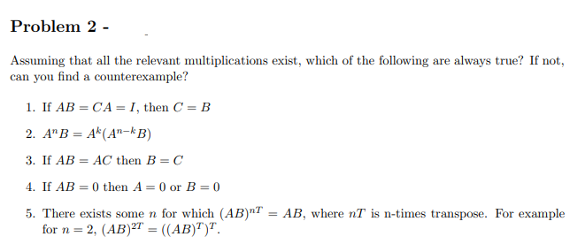 Problem 2 Assuming That All The Relevant Multiplications Exist Which Of The Following Are Always True If Not Can Yo 1