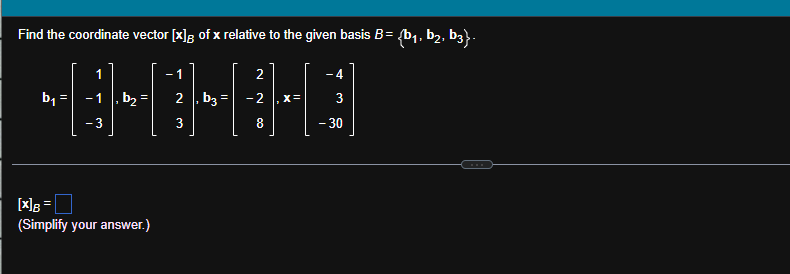 Find The Coordinate Vector X Of X Relative To The Given Basis B B B B3 B 1 3 B X B Simplify Your An 1