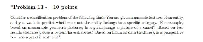 Problem 13 10 Points Consider A Classification Problem Of The Following Kind You Are Given N Numeric Features Of An 1