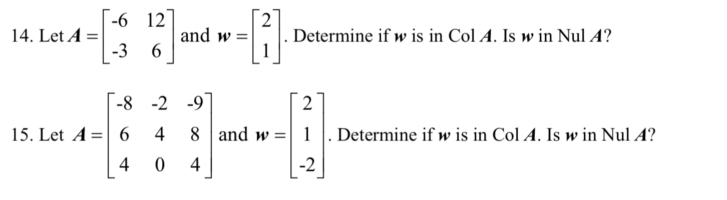 14 Let A 6 12 3 6 And W 8 2 9 4 0 15 Let A 6 4 1 8 And W 4 Determine If W Is In Col A Is W In Nul A 2 1 1