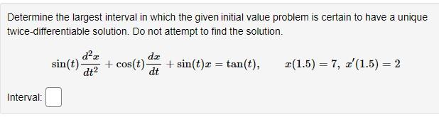 Determine The Largest Interval In Which The Given Initial Value Problem Is Certain To Have A Unique Twice Differentiable 1