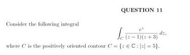 Consider The Following Integral Question 11 Sc 2 1 2 3 Dz Where C Is The Positively Oriented Contour C C 1