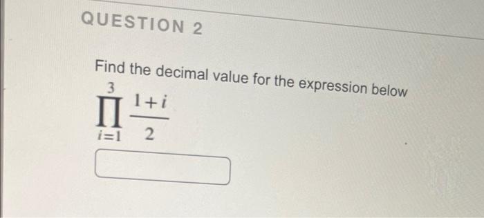 Question 2 Find The Decimal Value For The Expression Below 3 1 I Ii I 1 2 1