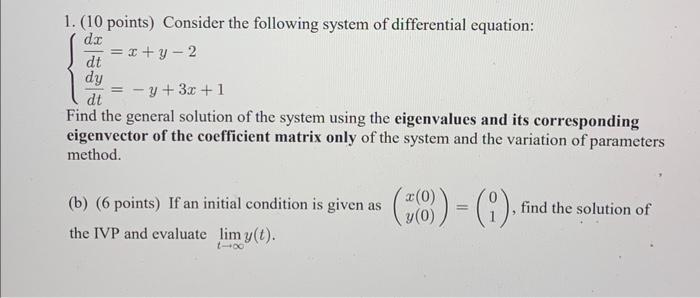 1 10 Points Consider The Following System Of Differential Equation Dx X Y 2 Dt Dy Y 3x 1 Dt Find The General 1
