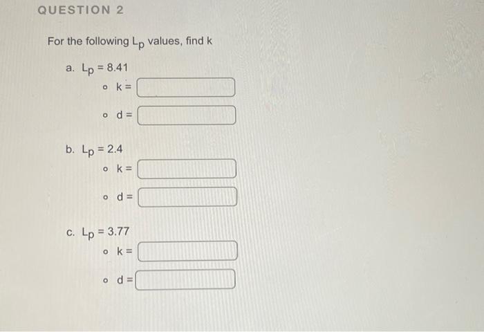 Question 2 For The Following Lp Values Find K A Lp 8 41 Ok Od B Lp 2 4 O K Od C Lp 3 77 Ok Od 00 1