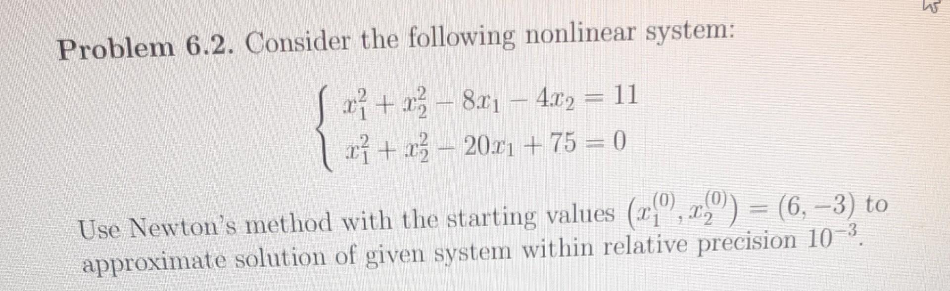 Problem 6 2 Consider The Following Nonlinear System X X 8x 4x2 11 X X 20x 75 0 P Use Newton S 1