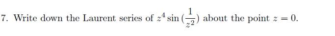 7 Write Down The Laurent Series Of 2 Sin 2 About The Point Z 0 1