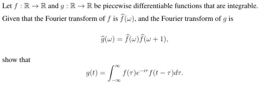 Let F Rr And G R R Be Piecewise Differentiable Functions That Are Integrable Given That The Fourier Transform Of F I 1