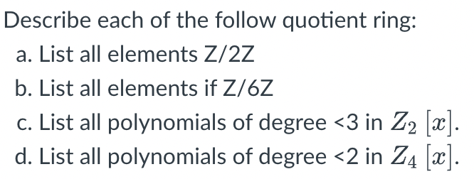 Describe Each Of The Follow Quotient Ring A List All Elements Z 2z B List All Elements If Z 6z C List All Polynomial 1