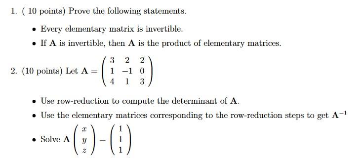 1 10 Points Prove The Following Statements Every Elementary Matrix Is Invertible If A Is Invertible Then A Is 1