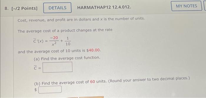 Harmathap12 12 4 012 Cost Revenue And Profit Are In Dollars And X Is The Number Of Units The Average Cost Of A Produ 1