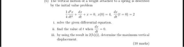 B The Vertical Motion Of A Weight Attached To A Spring Is Described By The Initial Value Problem 1d R Dt Dr X 0 X 1