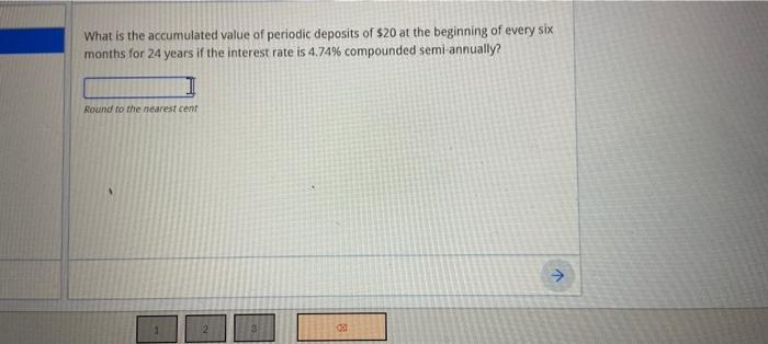 What Is The Accumulated Value Of Periodic Deposits Of 20 At The Beginning Of Every Six Months For 24 Years If The Inter 1