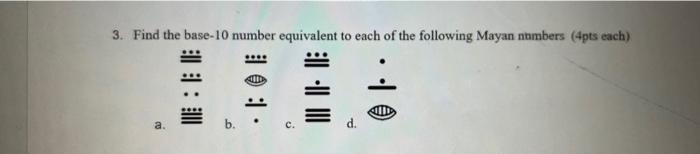 3 Find The Base 10 Number Equivalent To Each Of The Following Mayan Numbers 4pts Each A 5 And 6 1