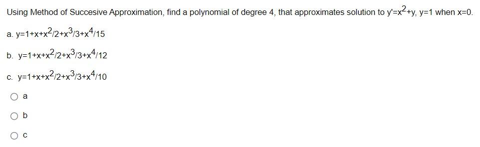 Using Method Of Succesive Approximation Find A Polynomial Of Degree 4 That Approximates Solution To Y X Y Y 1 When 1