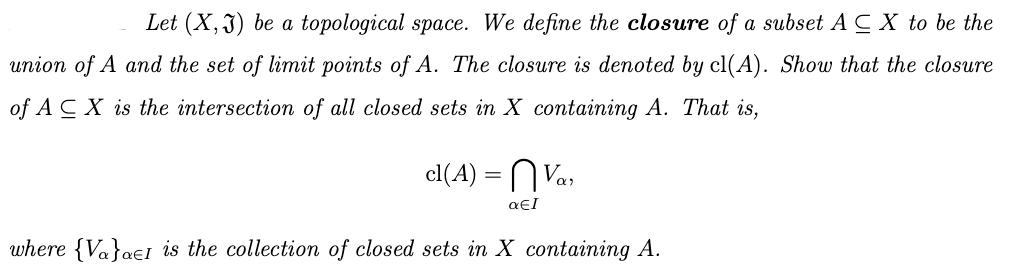 Let X 3 Be A Topological Space We Define The Closure Of A Subset Acx To Be The Union Of A And The Set Of Limit Points 1