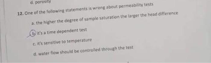 D Porosity 12 One Of The Following Statements Is Wrong About Permeability Tests A The Higher The Degree Of Sample Sat 1