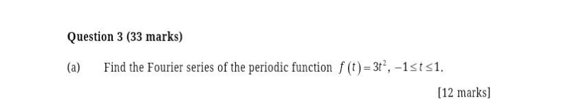 Question 3 33 Marks A Find The Fourier Series Of The Periodic Function F T 3t 1st 1 12 Marks Question 3 Q 12 1