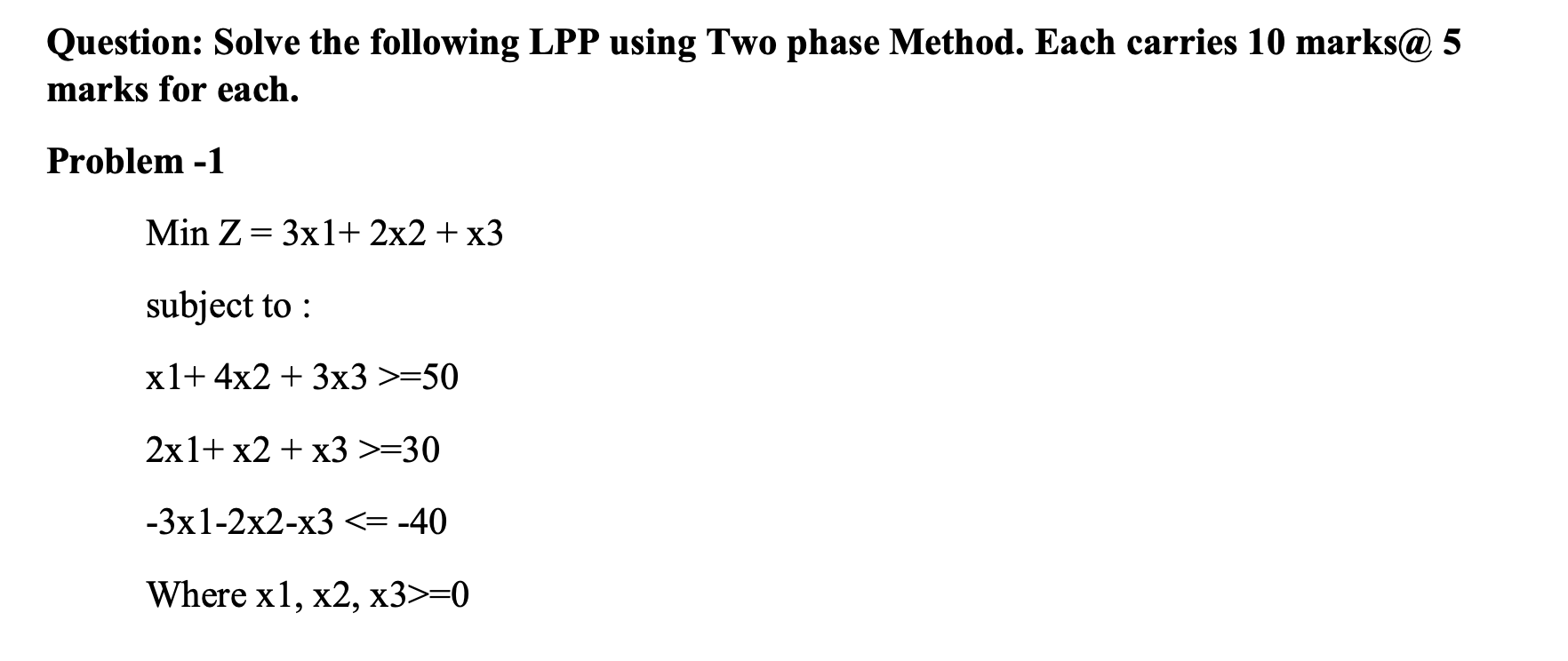 Question Solve The Following Lpp Using Two Phase Method Each Carries 10 Marks 5 Marks For Each Problem 1 Min Z 3x 1