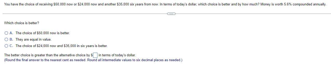 You Have The Choice Of Receiving 50 000 Now Or 24 000 Now And Another 35 000 Six Years From Now In Terms Of Today S 1