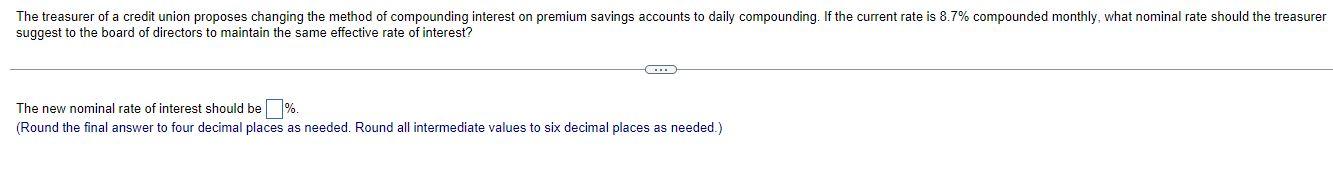 The Treasurer Of A Credit Union Proposes Changing The Method Of Compounding Interest On Premium Savings Accounts To Dail 1