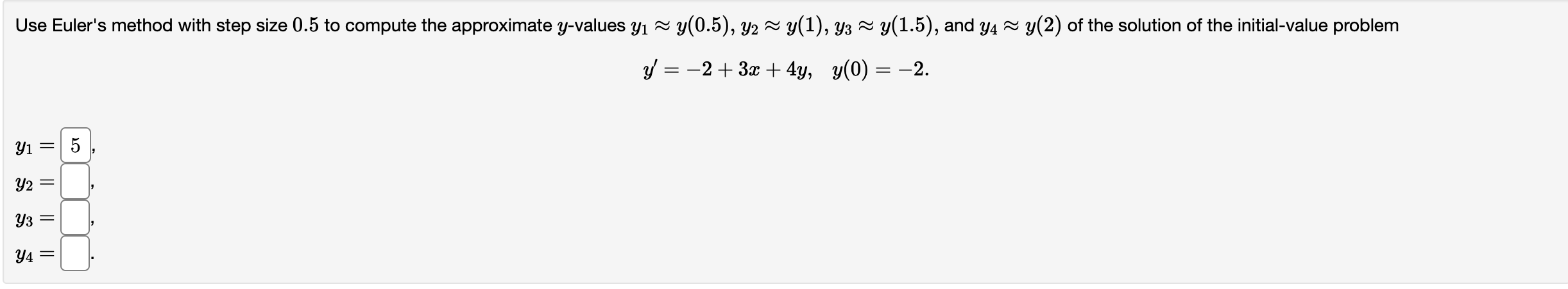 Use Euler S Method With Step Size 0 5 To Compute The Approximate Y Values Y Y 0 5 Y2 Y 1 Y3 Y 1 5 And Y4 1