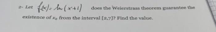 F X X 1 Existence Of Xo From The Interval 2 7 Find The Value 2 Let Does The Weierstrass Theorem Guarantee The 1