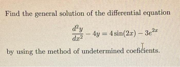 Find The General Solution Of The Differential Equation D Y Dx By Using The Method Of Undetermined Coeficients 4y 1