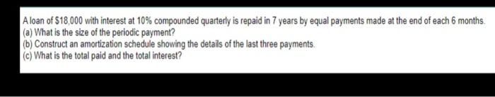 A Loan Of 18 000 With Interest At 10 Compounded Quarterly Is Repaid In 7 Years By Equal Payments Made At The End Of Ea 1
