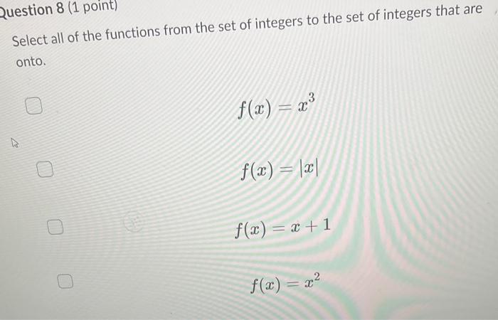 Question 8 1 Point Select All Of The Functions From The Set Of Integers To The Set Of Integers That Are Onto 4 F X 1