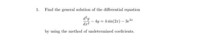 1 Find The General Solution Of The Differential Equation Ly 4sis 2 3 By Using The Method Of Undetermined Coeficients 6