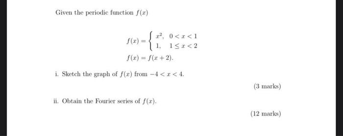 Given The Periodic Function F X R 1 F X F X 2 I Sketch The Graph Of F X From 4 X 4 F X 0 X 1 1 X 2 Ii 1