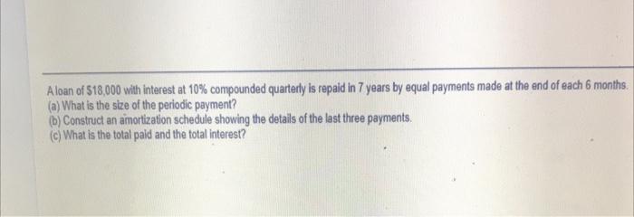 A Loan Of 18 000 With Interest At 10 Compounded Quarterly Is Repaid In 7 Years By Equal Payments Made At The End Of Ea 1