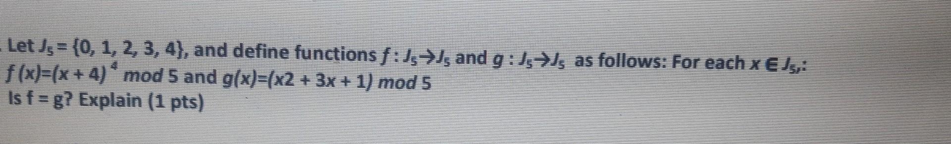 Let J 0 1 2 3 4 And Define Functions F And G J As Follows For Each X J F X X 4 Mod 5 And G X 1