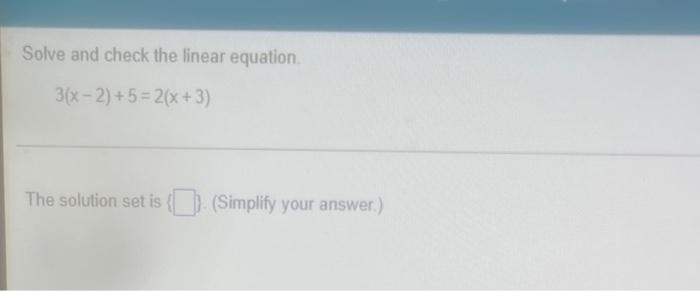 Solve And Check The Linear Equation 3 X 2 5 2 X 3 The Solution Set Is Simplify Your Answer 1