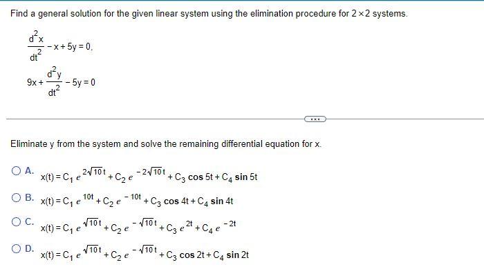 Find A General Solution For The Given Linear System Using The Elimination Procedure For 2x2 Systems D X 2 Dt 9x O A 1