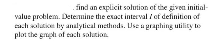 Find An Explicit Solution Of The Given Initial Value Problem Determine The Exact Interval I Of Definition Of Each Solu 1