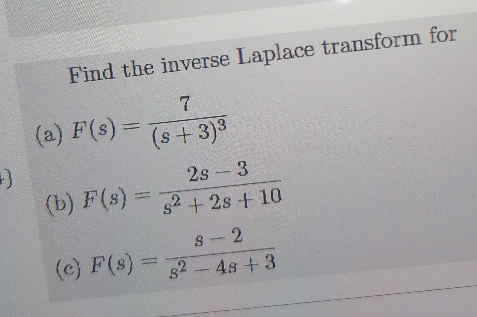 4 Find The Inverse Laplace Transform For 7 S 3 A F S B F S C F S 2s 3 2 2s 10 8 2 2 4s 3 1