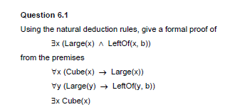 In This Question You Have To Construct Formal Proofs Using The Natural Deduction Rules The Fitch System Makes Use Of T 2