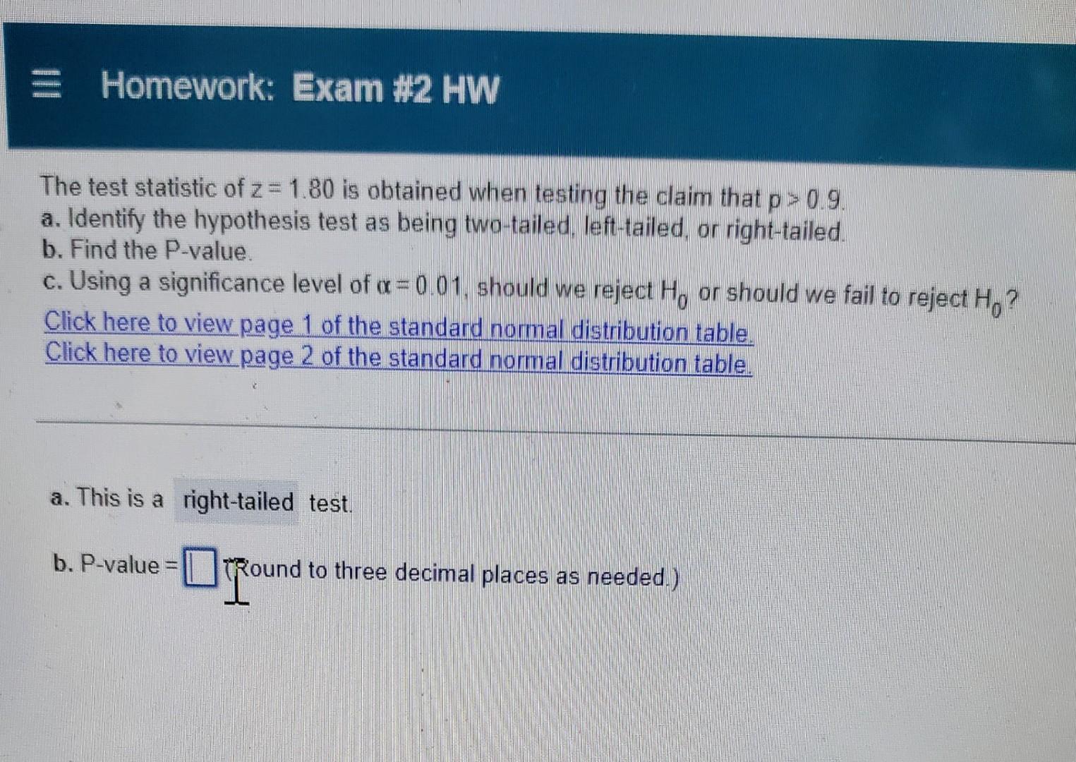 Homework Exam 2 Hw The Test Statistic Of Z 1 80 Is Obtained When Testing The Claim That P 0 9 A Identify The H 1