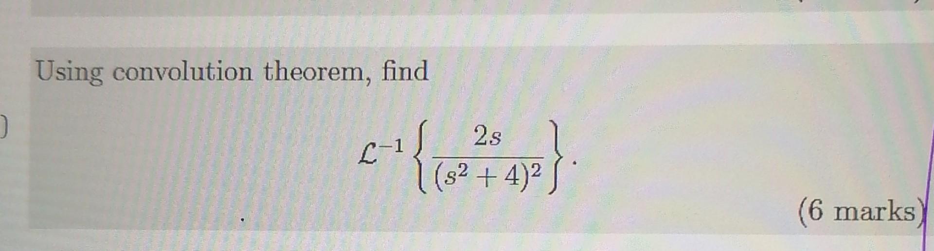 Using Convolution Theorem Find 2s C To S 4 6 Marks 1