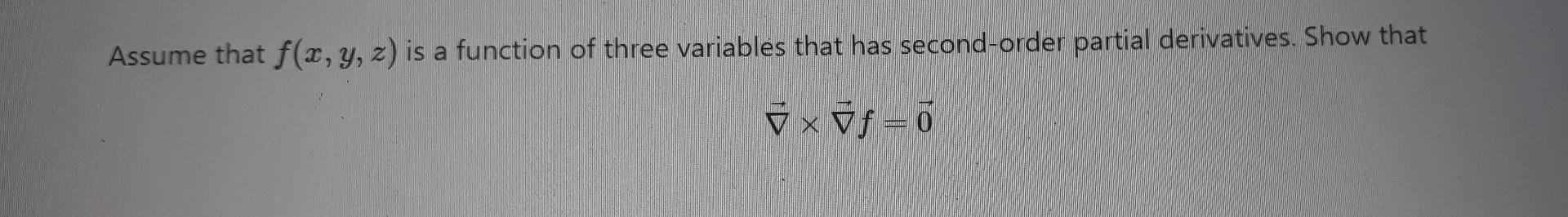 Assume That F X Y Z Is A Function Of Three Variables That Has Second Order Partial Derivatives Show That V Vf 0 1