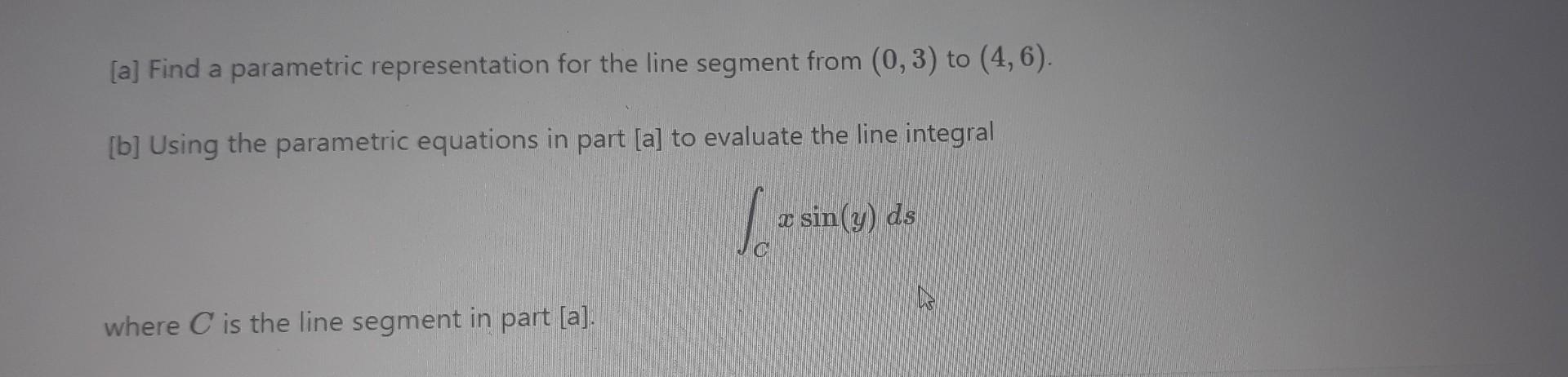 A Find A Parametric Representation For The Line Segment From 0 3 To 4 6 B Using The Parametric Equations In P 1