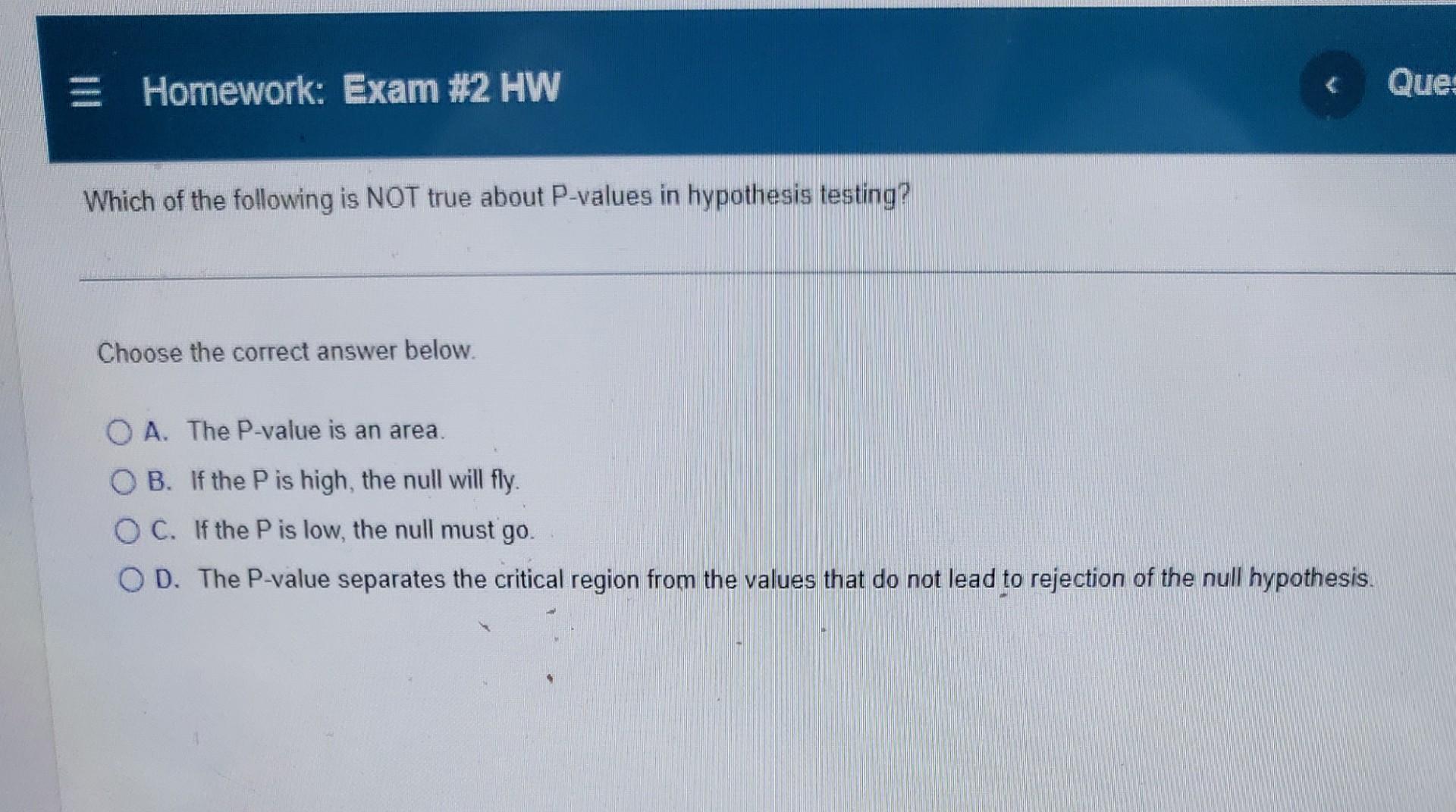 Homework Exam 2 Hw Which Of The Following Is Not True About P Values In Hypothesis Testing Choose The Correct Answe 1