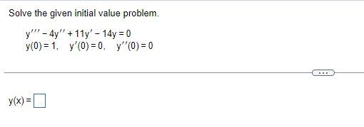 Solve The Given Initial Value Problem Y 4y 11y 14y 0 Y 0 1 Y 0 0 Y 0 0 Y X 1
